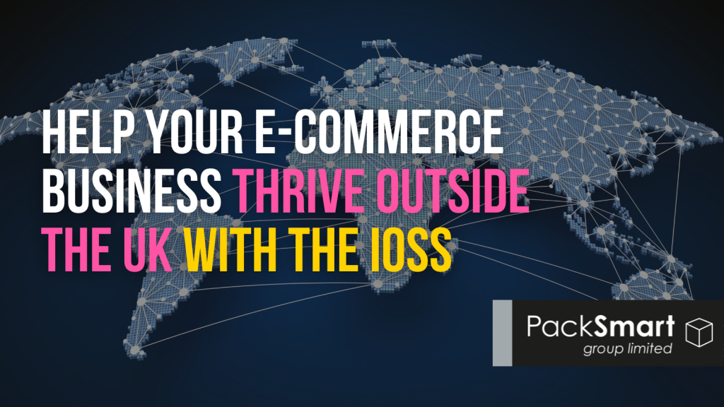 Help your e-commerce business thrive outside the UK with the IOSS